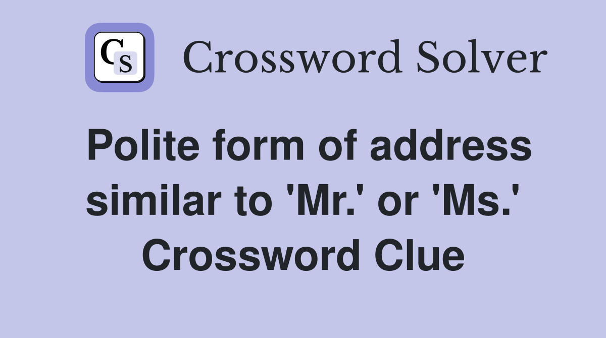 Polite form of address similar to 'Mr.' or 'Ms.' Crossword Clue