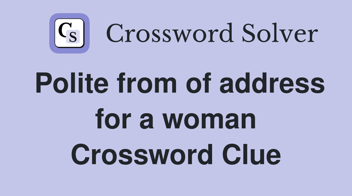 Polite from of address for a woman Crossword Clue