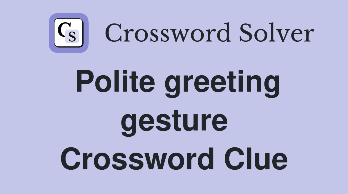 Polite greeting gesture Crossword Clue