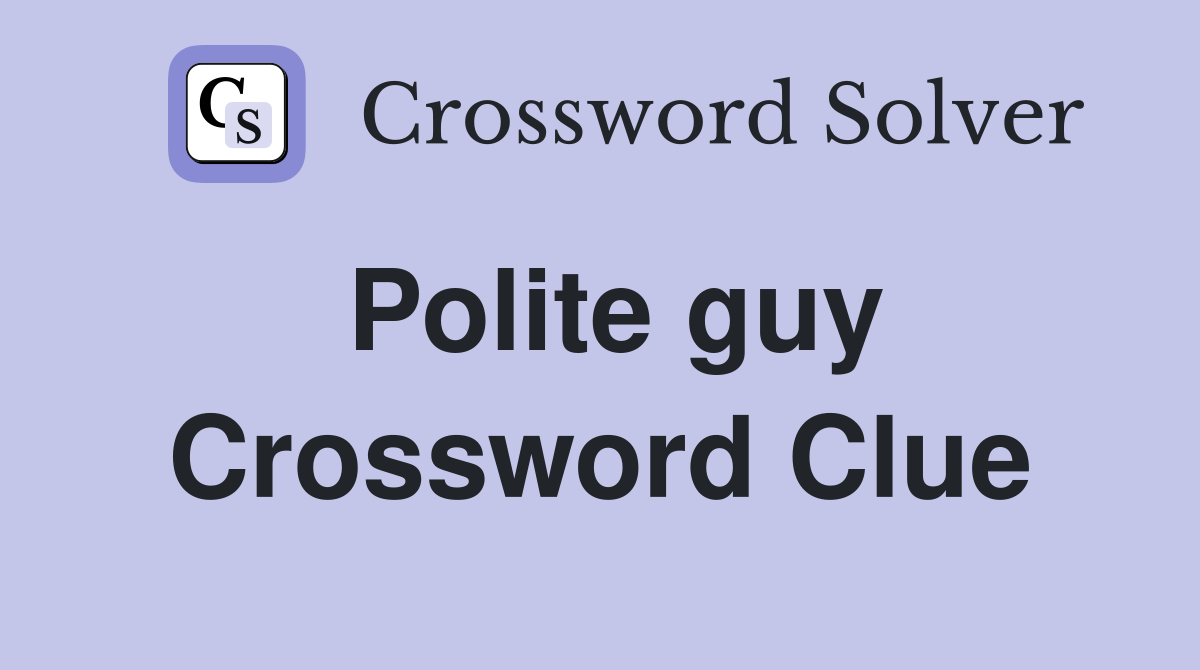 Polite guy Crossword Clue