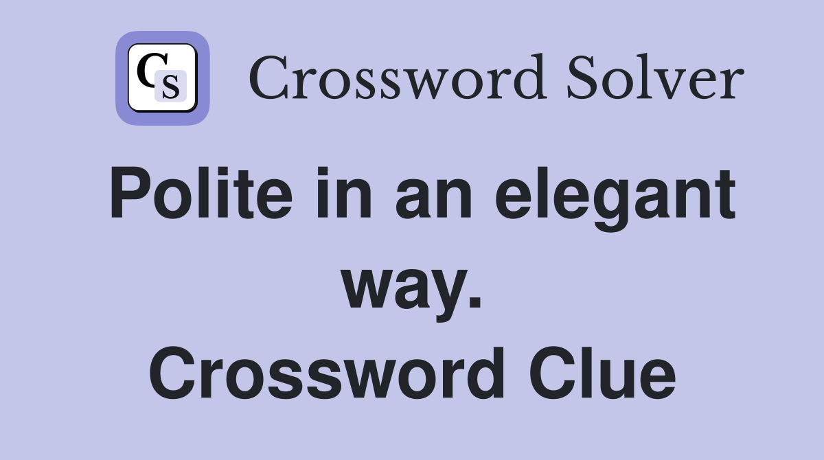 Polite in an elegant way. Crossword Clue