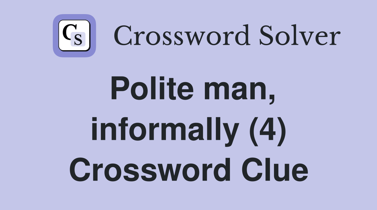 Polite man, informally (4) Crossword Clue
