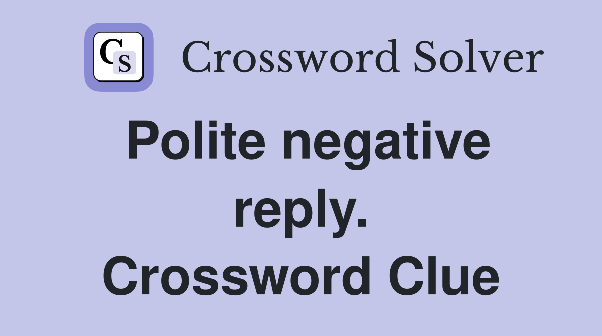 Polite negative reply. Crossword Clue