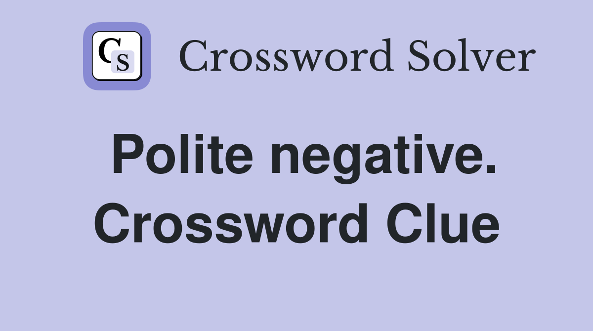 Polite negative. Crossword Clue