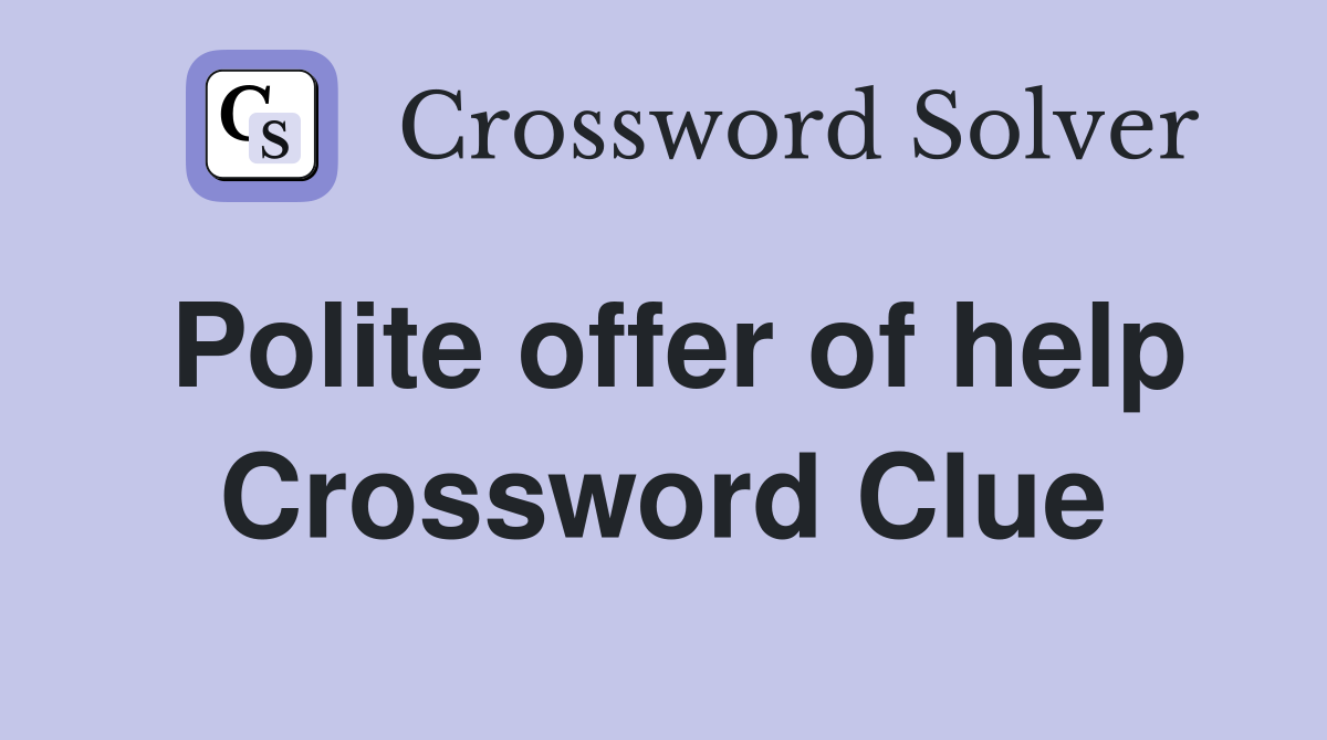 Polite offer of help Crossword Clue