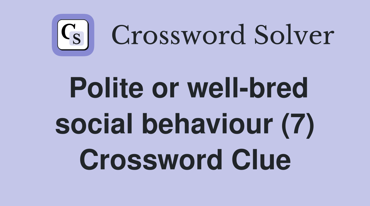 Polite or well-bred social behaviour (7) Crossword Clue