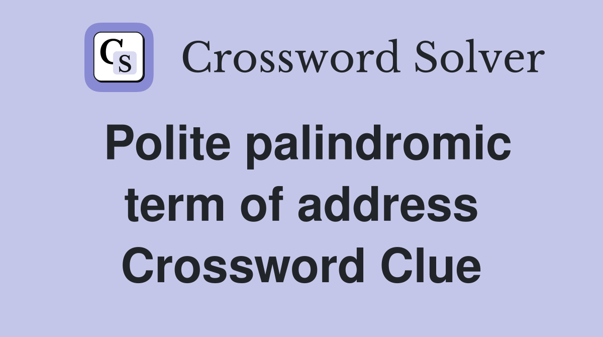 Polite palindromic term of address Crossword Clue