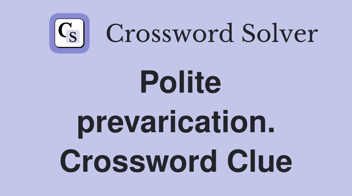 Polite prevarication. Crossword Clue