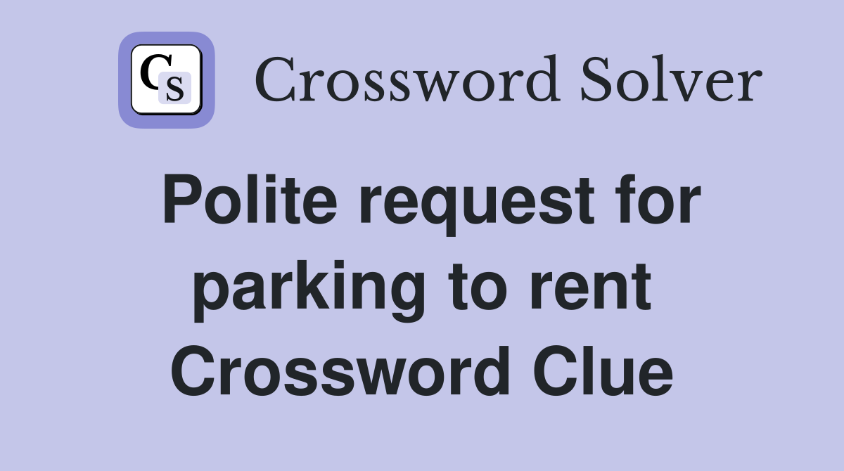 Polite request for parking to rent Crossword Clue