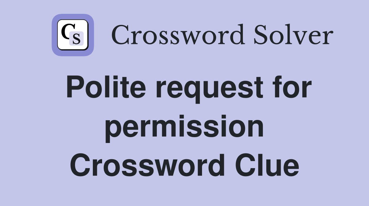 Polite request for permission Crossword Clue