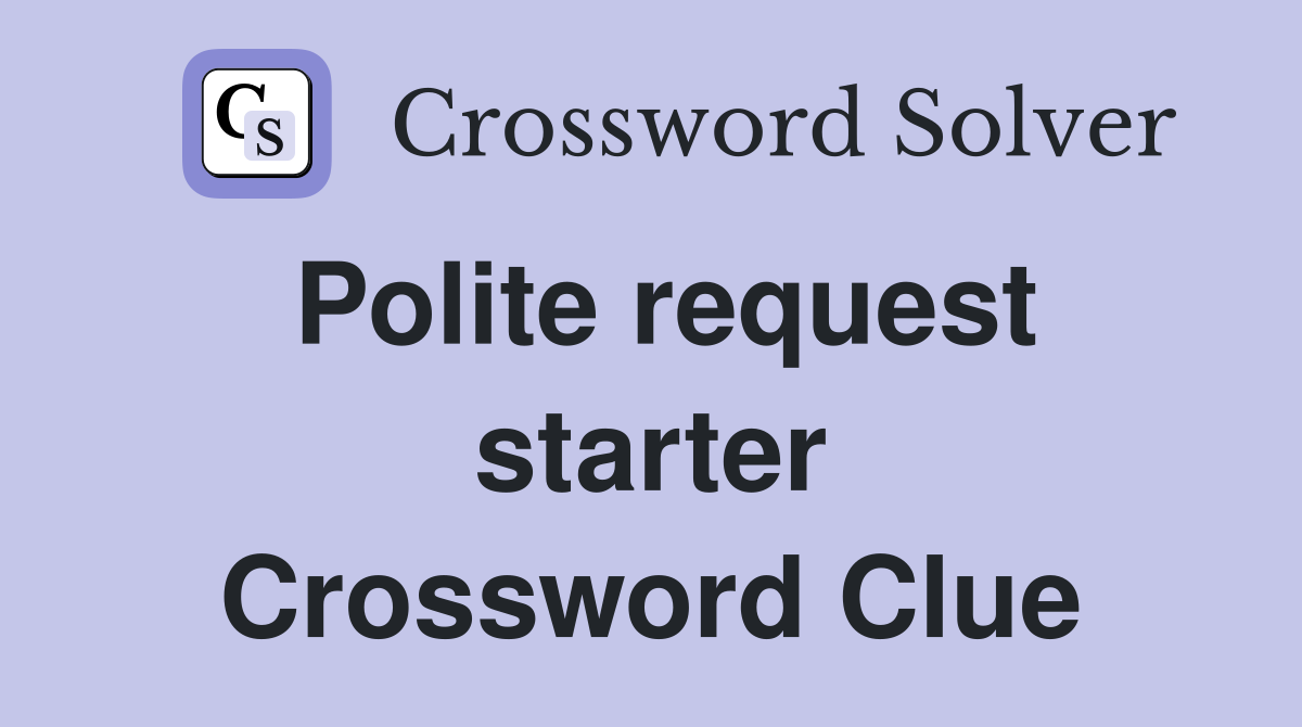 Polite request starter Crossword Clue
