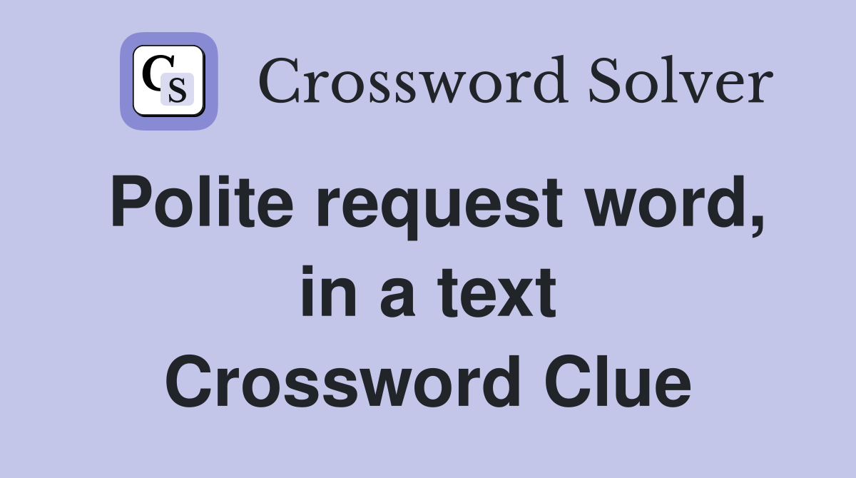 Polite request word, in a text Crossword Clue