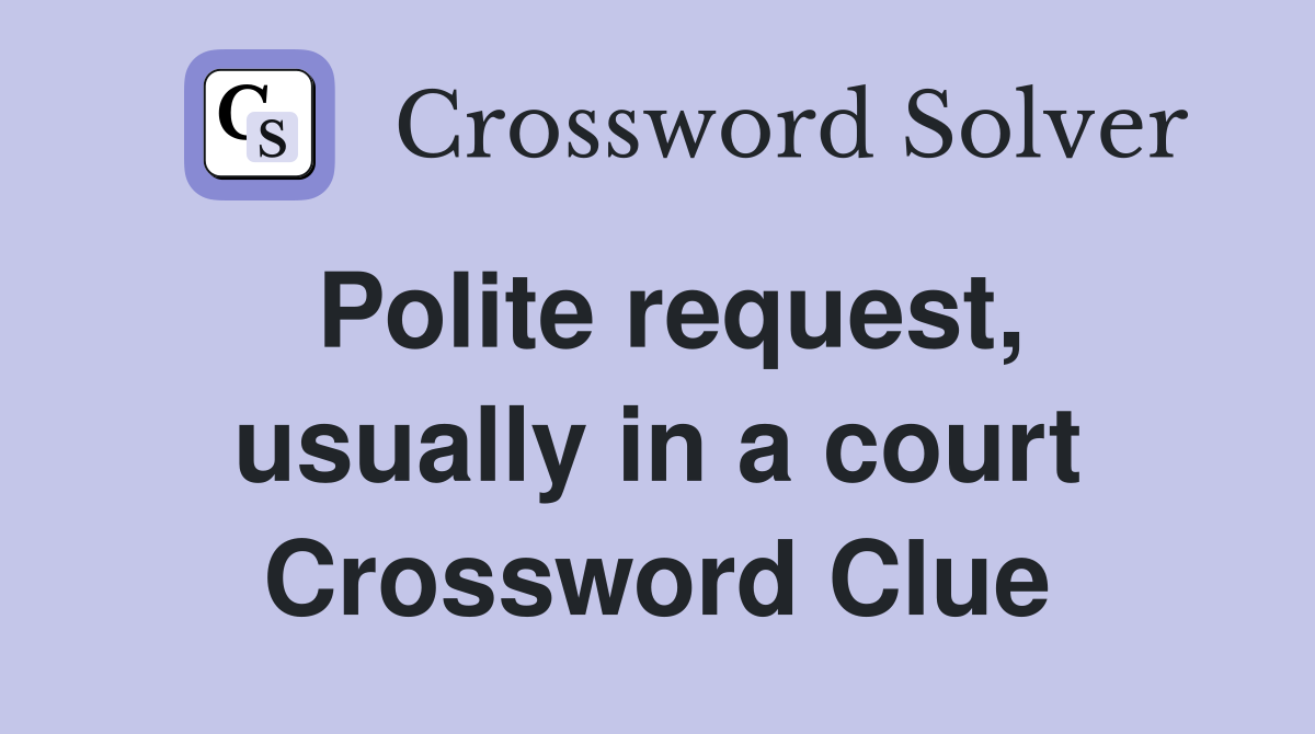 Polite request, usually in a court Crossword Clue
