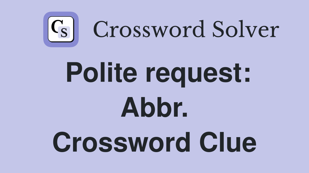 Polite request: Abbr. Crossword Clue