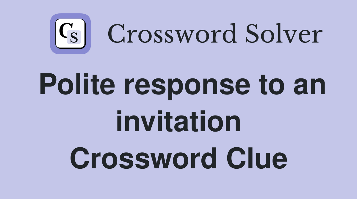 Polite response to an invitation Crossword Clue