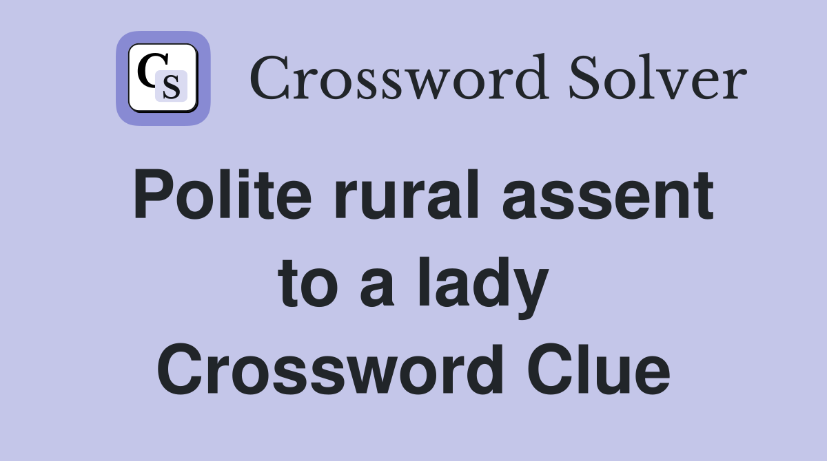 Polite rural assent to a lady Crossword Clue