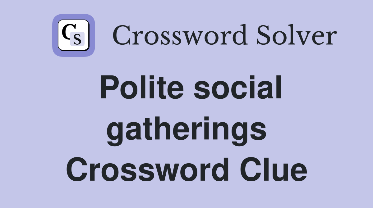 Polite social gatherings Crossword Clue