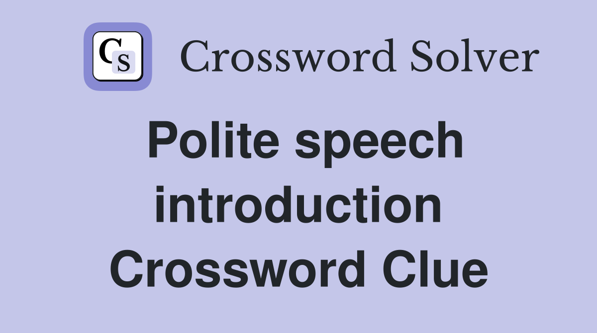 Polite speech introduction Crossword Clue
