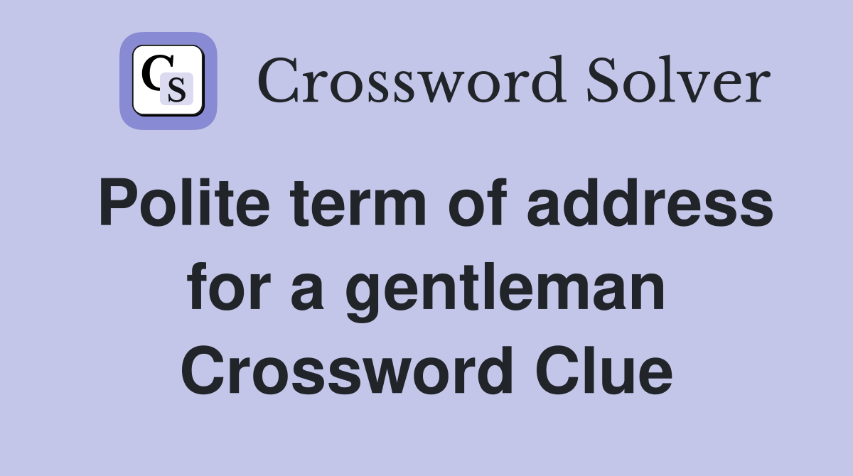 Polite term of address for a gentleman Crossword Clue