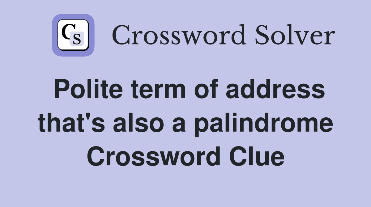 Polite term of address that's also a palindrome Crossword Clue