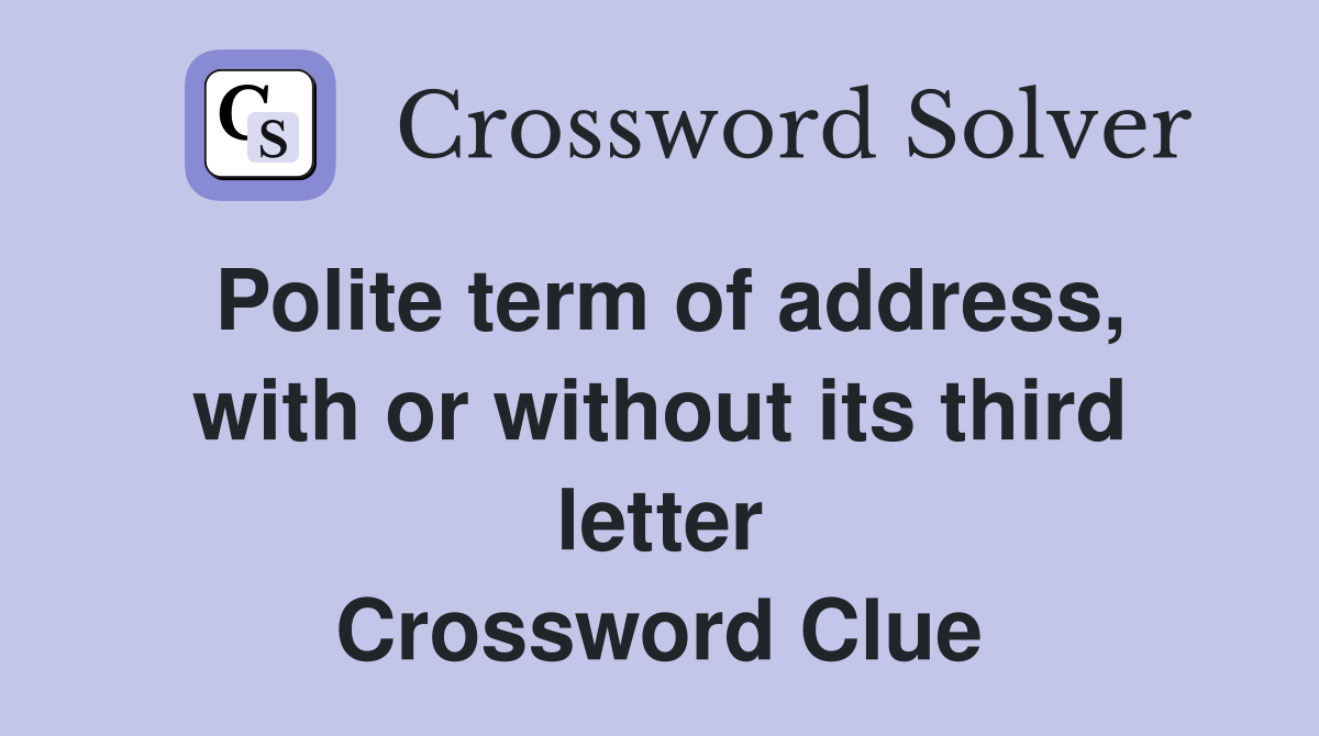 Polite term of address, with or without its third letter Crossword Clue