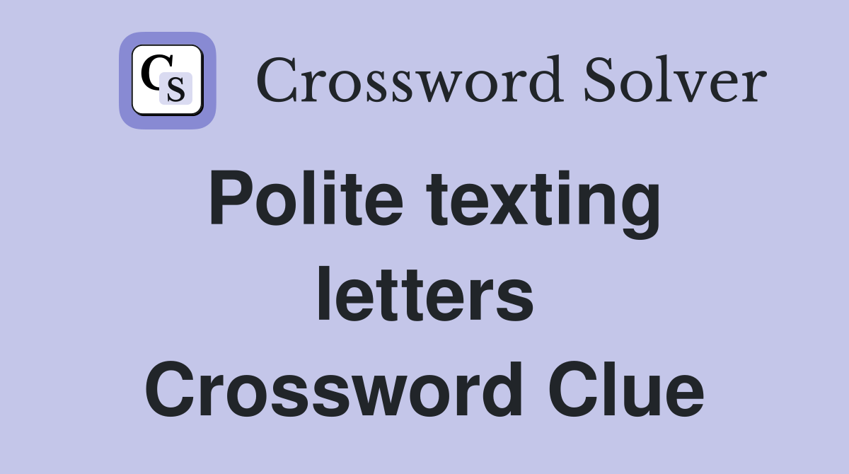 Polite texting letters Crossword Clue