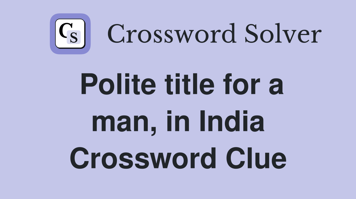 Polite title for a man, in India Crossword Clue