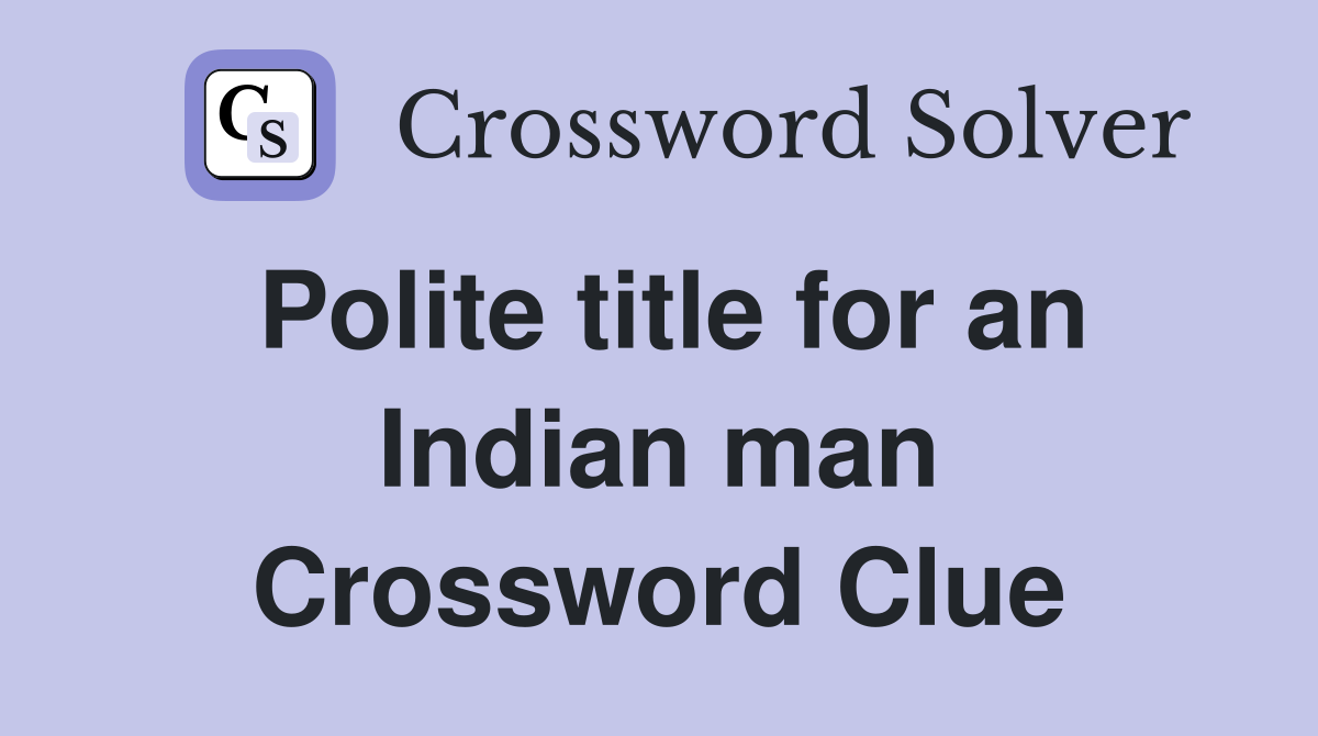 Polite title for an Indian man Crossword Clue