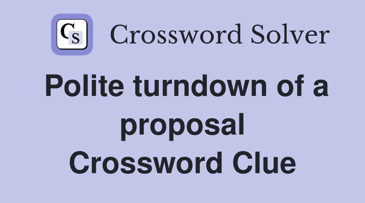 Polite turndown of a proposal Crossword Clue