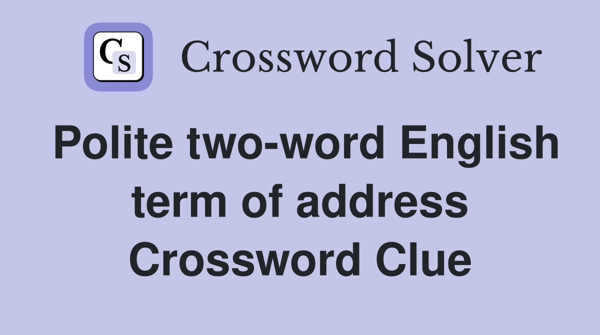 Polite two-word English term of address Crossword Clue