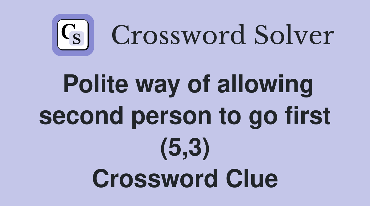 Polite way of allowing second person to go first (5,3) Crossword Clue