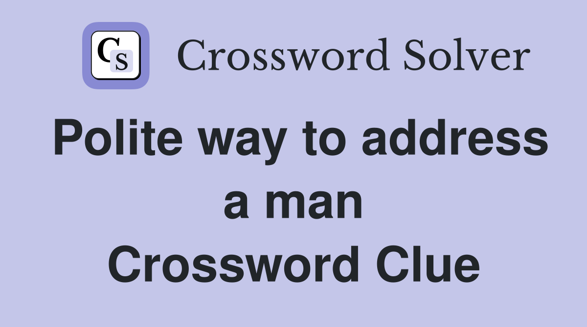 Polite way to address a man Crossword Clue