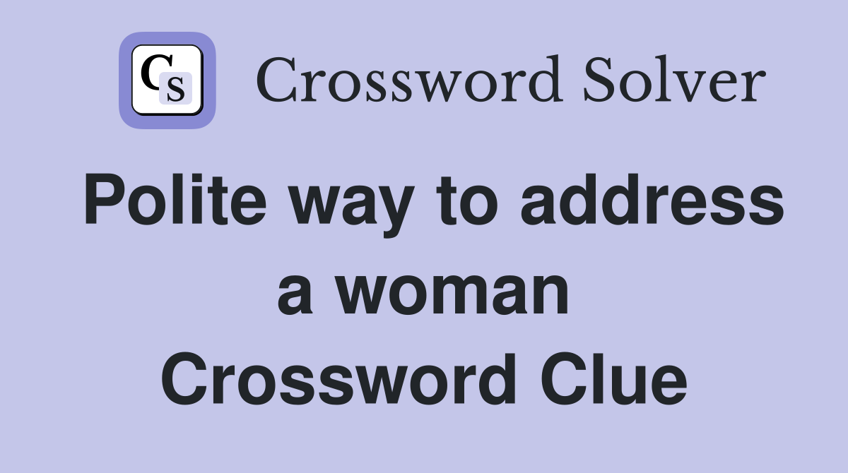 Polite way to address a woman Crossword Clue