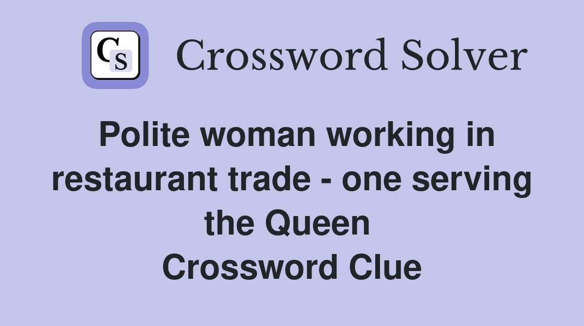 Polite woman working in restaurant trade - one serving the Queen  Crossword Clue