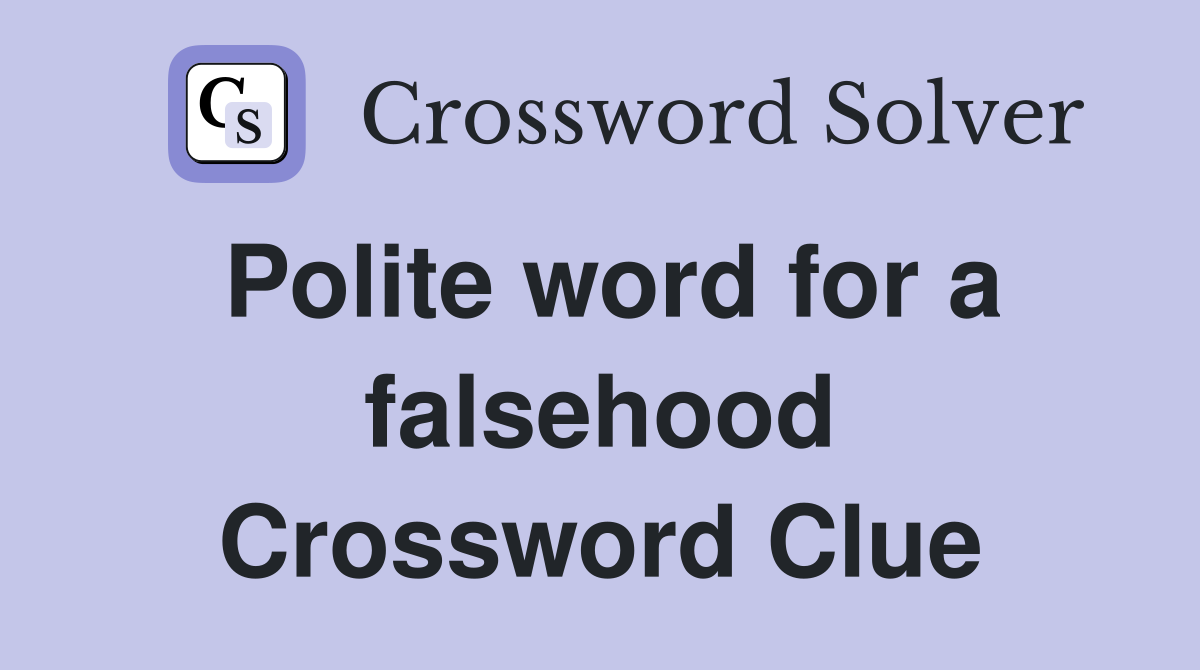 Polite word for a falsehood Crossword Clue