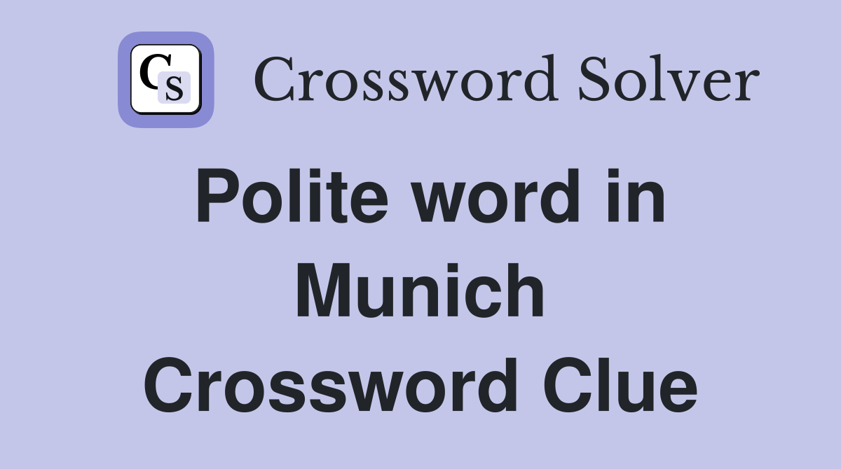 Polite word in Munich Crossword Clue