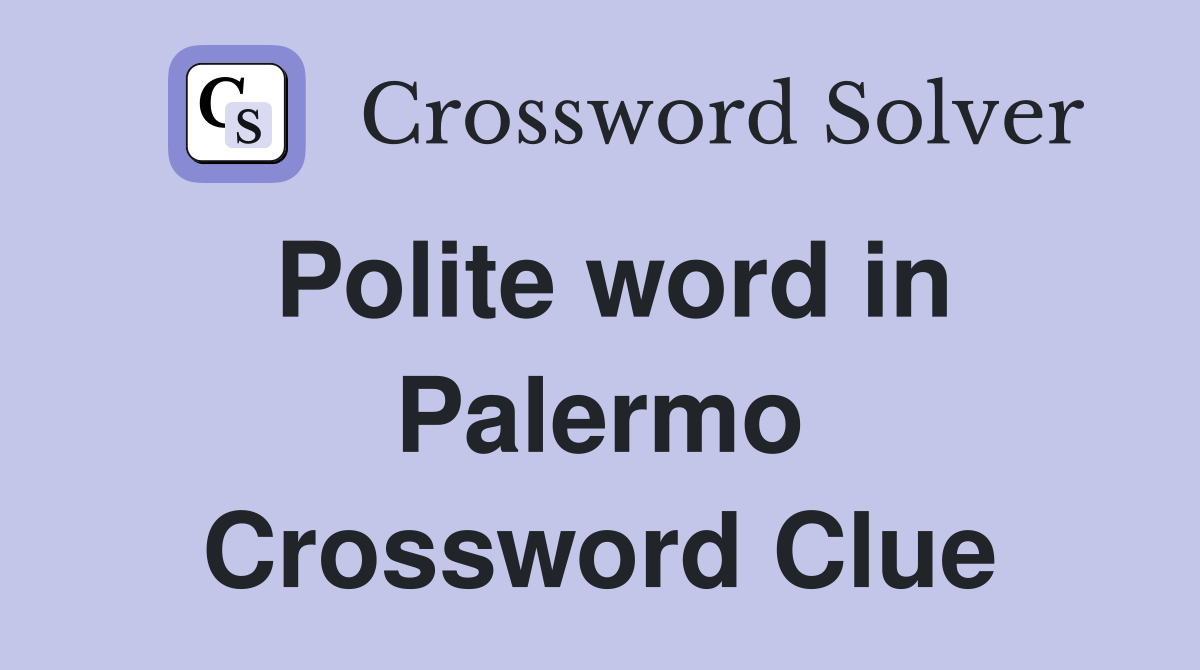 Polite word in Palermo Crossword Clue