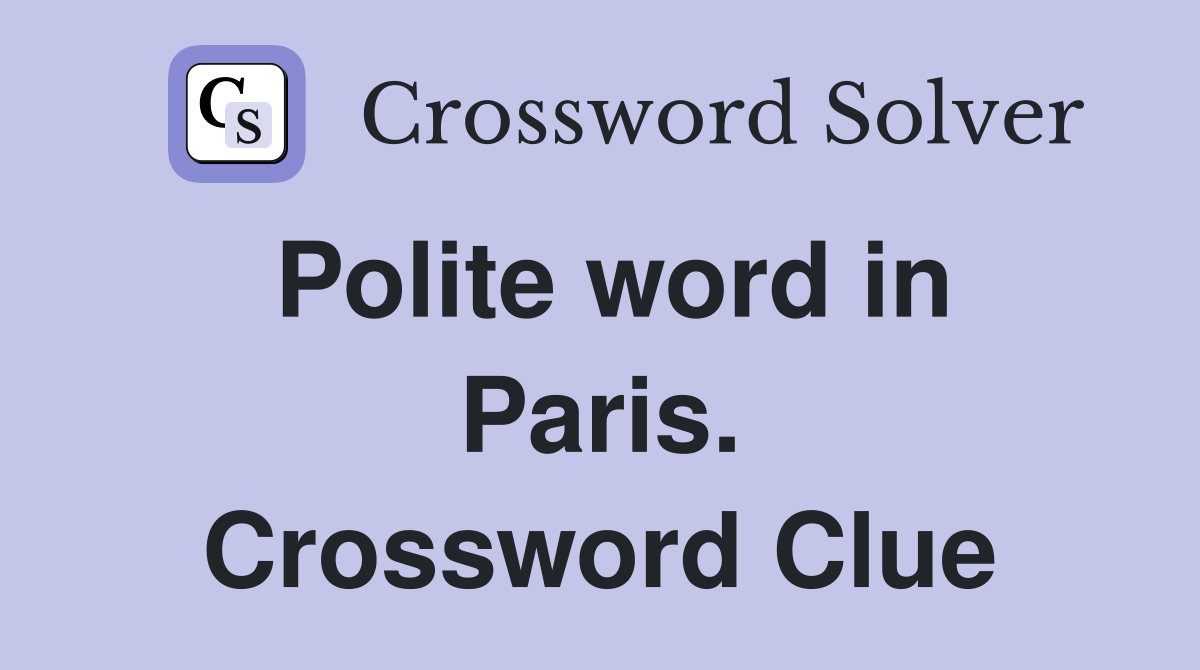 Polite word in Paris. Crossword Clue
