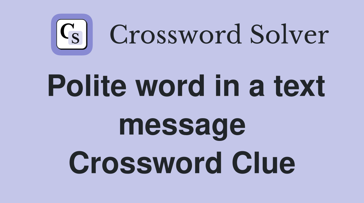 Polite word in a text message Crossword Clue