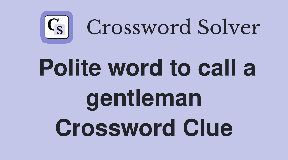 Polite word to call a gentleman Crossword Clue