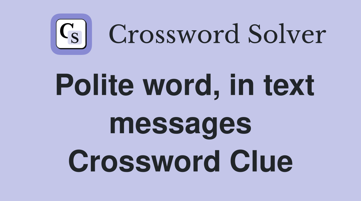 Polite word, in text messages Crossword Clue