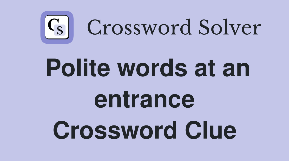 Polite words at an entrance Crossword Clue