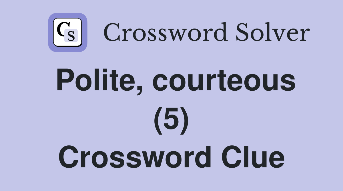 Polite, courteous (5) Crossword Clue