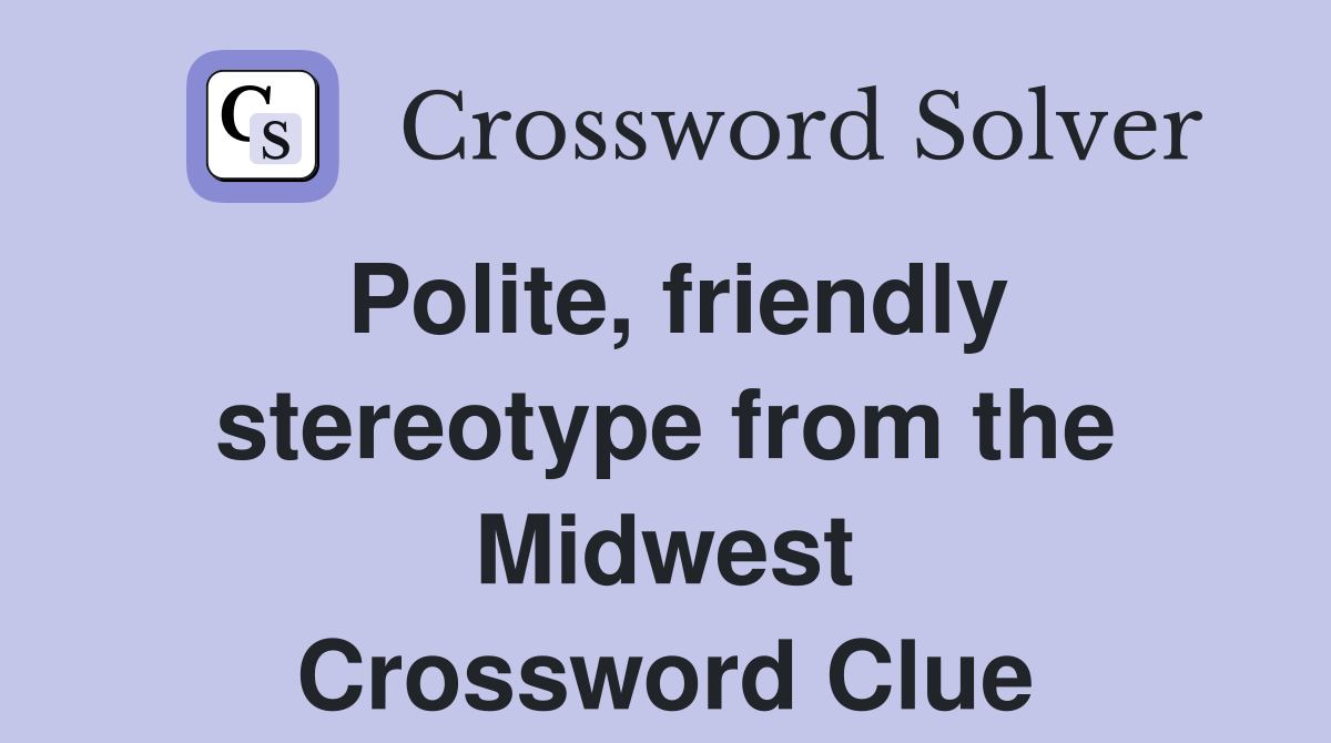 Polite, friendly stereotype from the Midwest Crossword Clue