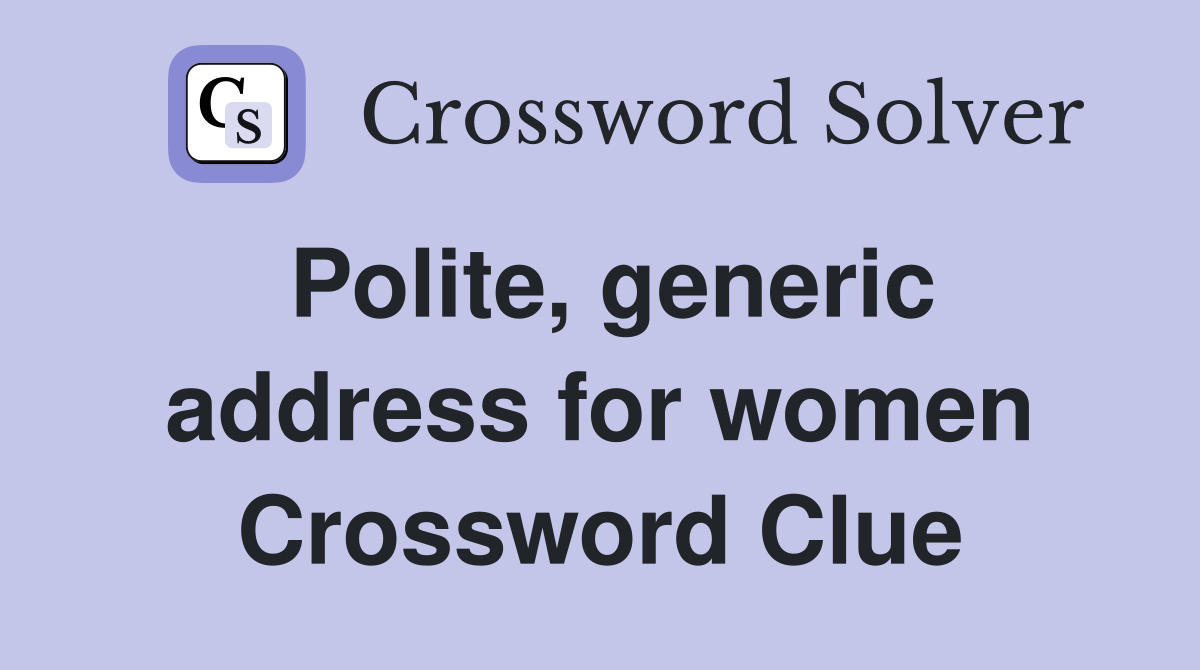 Polite, generic address for women Crossword Clue