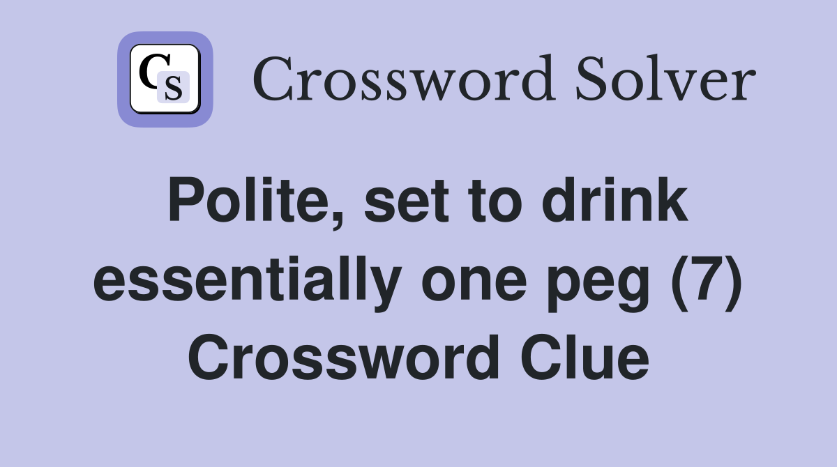 Polite, set to drink essentially one peg (7) Crossword Clue
