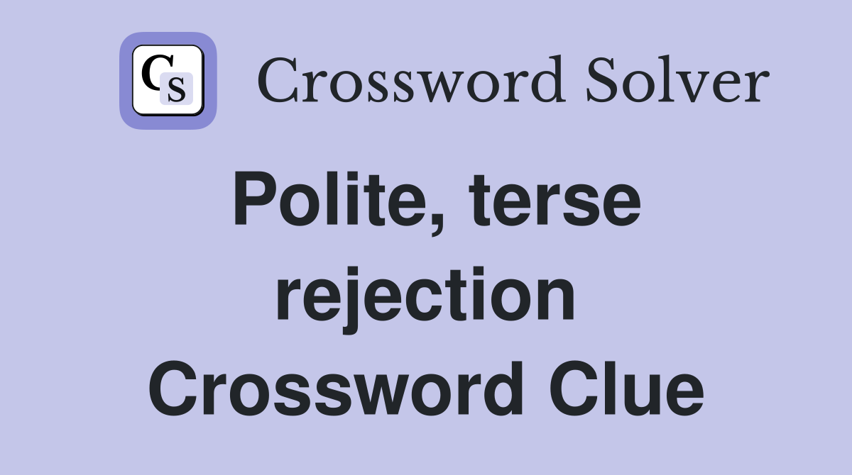 Polite, terse rejection Crossword Clue