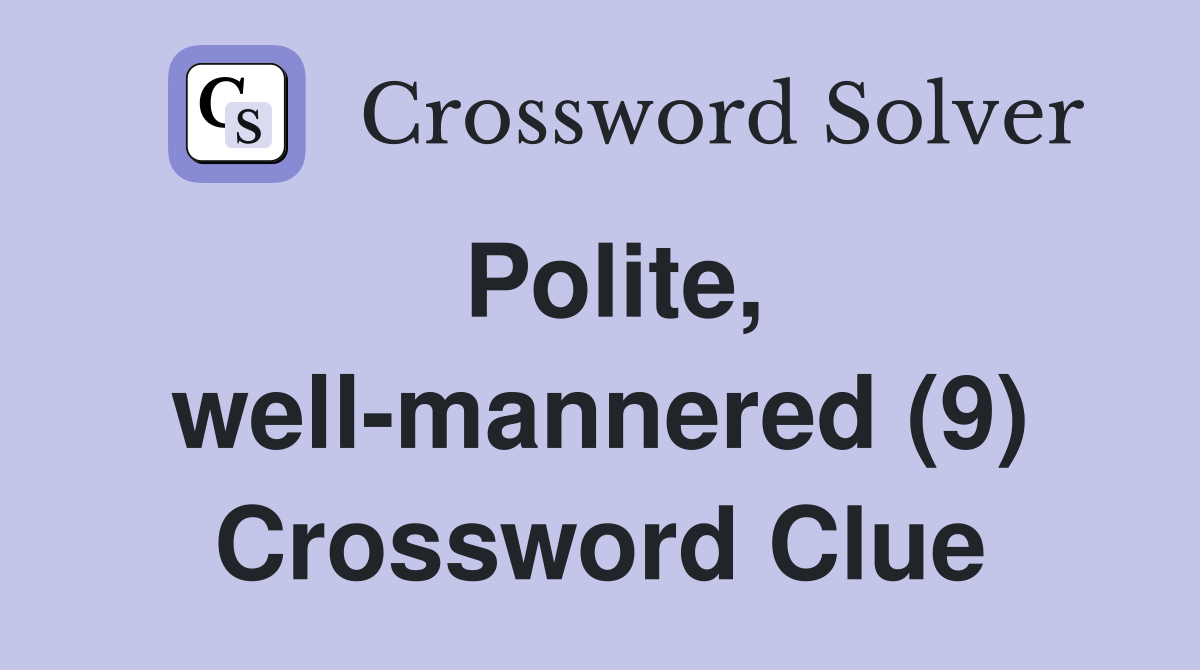 Polite, well-mannered (9) Crossword Clue