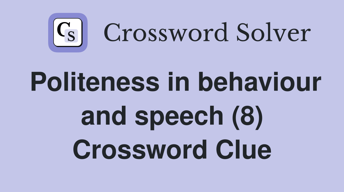 Politeness in behaviour and speech (8) Crossword Clue