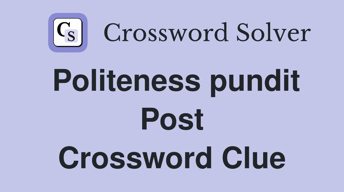 Politeness pundit Post Crossword Clue